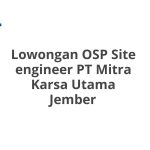 Lowongan OSP Site engineer PT Mitra Karsa Utama Jember Tahun 2026 [Apply]