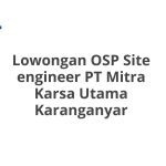 Lowongan OSP Site engineer PT Mitra Karsa Utama Karanganyar Tahun Ini [Update]
