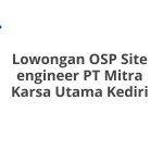 Lowongan OSP Site engineer PT Mitra Karsa Utama Kediri Tahun Ini [Update]