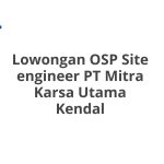 Lowongan OSP Site engineer PT Mitra Karsa Utama Kendal Terbaru 2026