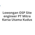 Lowongan OSP Site engineer PT Mitra Karsa Utama Kudus Tahun 2026 [Cepat]