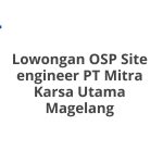 Lowongan OSP Site engineer PT Mitra Karsa Utama Magelang Terbaru 2026