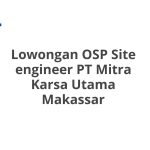 Lowongan OSP Site engineer PT Mitra Karsa Utama Makassar Tahun 2026 [Resmi]