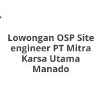 Lowongan OSP Site engineer PT Mitra Karsa Utama Manado Tahun 2026 [Resmi]