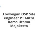 Lowongan OSP Site engineer PT Mitra Karsa Utama Mojokerto Tahun Ini [Update]