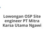 Lowongan OSP Site engineer PT Mitra Karsa Utama Ngawi Tahun Ini [Update]