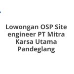 Lowongan OSP Site engineer PT Mitra Karsa Utama Pandeglang Terbaru 2026