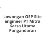 Lowongan OSP Site engineer PT Mitra Karsa Utama Pangandaran Terbaru 2026