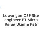 Lowongan OSP Site engineer PT Mitra Karsa Utama Pati Terbaru [Cepat]