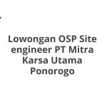 Lowongan OSP Site engineer PT Mitra Karsa Utama Ponorogo Terbaru 2026