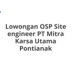 Lowongan OSP Site engineer PT Mitra Karsa Utama Pontianak Tahun Ini [Update]