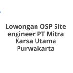 Lowongan OSP Site engineer PT Mitra Karsa Utama Purwakarta Terbaru [Cepat]