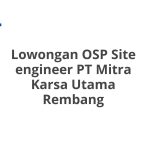 Lowongan OSP Site engineer PT Mitra Karsa Utama Rembang Tahun 2026