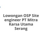 Lowongan OSP Site engineer PT Mitra Karsa Utama Serang Tahun Ini [Update]