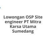 Lowongan OSP Site engineer PT Mitra Karsa Utama Sumedang Tahun 2026 [Resmi]