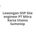 Lowongan OSP Site engineer PT Mitra Karsa Utama Sumenep Tahun 2026 [Resmi]