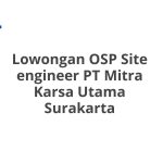 Lowongan OSP Site engineer PT Mitra Karsa Utama Surakarta Tahun 2026