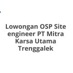 Lowongan OSP Site engineer PT Mitra Karsa Utama Trenggalek Tahun 2026 [Apply]