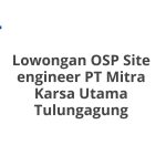 Lowongan OSP Site engineer PT Mitra Karsa Utama Tulungagung Tahun 2026 [Cepat]
