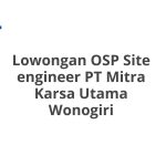 Lowongan OSP Site engineer PT Mitra Karsa Utama Wonogiri Tahun 2026 [Cepat]
