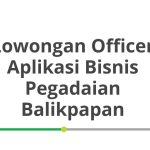 Lowongan Officer Aplikasi Bisnis Pegadaian Balikpapan Tahun 2026 [Resmi]