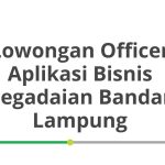 Lowongan Officer Aplikasi Bisnis Pegadaian Bandar Lampung Tahun 2026 [Apply]
