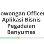Lowongan Officer Aplikasi Bisnis Pegadaian Banyumas Terbaru [Cepat]