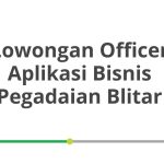 Lowongan Officer Aplikasi Bisnis Pegadaian Blitar Terbaru [Cepat]