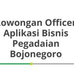 Lowongan Officer Aplikasi Bisnis Pegadaian Bojonegoro Tahun Ini [Update]