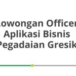 Lowongan Officer Aplikasi Bisnis Pegadaian Gresik Tahun 2026 [Resmi]