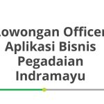 Lowongan Officer Aplikasi Bisnis Pegadaian Indramayu Tahun 2026 [Apply]
