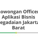 Lowongan Officer Aplikasi Bisnis Pegadaian Jakarta Barat Tahun 2026 [Apply]
