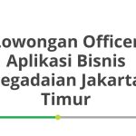 Lowongan Officer Aplikasi Bisnis Pegadaian Jakarta Timur Terbaru [Cepat]