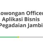 Lowongan Officer Aplikasi Bisnis Pegadaian Jambi Tahun 2026 [Cepat]