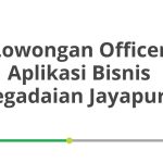 Lowongan Officer Aplikasi Bisnis Pegadaian Jayapura Tahun 2026