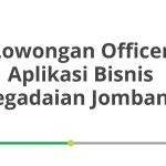 Lowongan Officer Aplikasi Bisnis Pegadaian Jombang Tahun 2026 [Update]