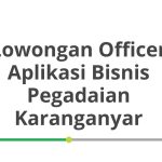 Lowongan Officer Aplikasi Bisnis Pegadaian Karanganyar Tahun Ini [Update]
