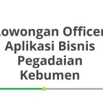Lowongan Officer Aplikasi Bisnis Pegadaian Kebumen Terbaru 2026