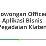 Lowongan Officer Aplikasi Bisnis Pegadaian Klaten Terbaru [Cepat]