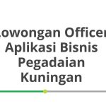 Lowongan Officer Aplikasi Bisnis Pegadaian Kuningan Tahun 2026