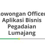 Lowongan Officer Aplikasi Bisnis Pegadaian Lumajang Tahun 2026 [Apply]