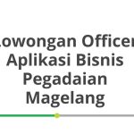 Lowongan Officer Aplikasi Bisnis Pegadaian Magelang Tahun Ini [Update]
