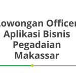 Lowongan Officer Aplikasi Bisnis Pegadaian Makassar Tahun Ini [Update]