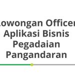 Lowongan Officer Aplikasi Bisnis Pegadaian Pangandaran Tahun Ini [Update]