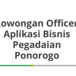 Lowongan Officer Aplikasi Bisnis Pegadaian Ponorogo Terbaru [Cepat]