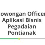 Lowongan Officer Aplikasi Bisnis Pegadaian Pontianak Terbaru 2026