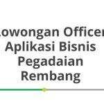 Lowongan Officer Aplikasi Bisnis Pegadaian Rembang Terbaru 2026