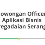 Lowongan Officer Aplikasi Bisnis Pegadaian Serang Tahun 2026 [Update]