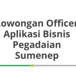 Lowongan Officer Aplikasi Bisnis Pegadaian Sumenep Terbaru 2026
