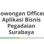 Lowongan Officer Aplikasi Bisnis Pegadaian Surabaya Terbaru 2026